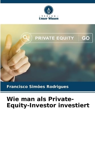 Wie man als Private-Equity-Investor investiert Francisco Simões Rodrigues 9786202483537 book cover