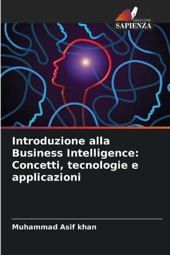Introduzione alla Business Intelligence: Concetti, tecnologie e applicazioni Muhammad Asif Khan 9786203239447 book cover