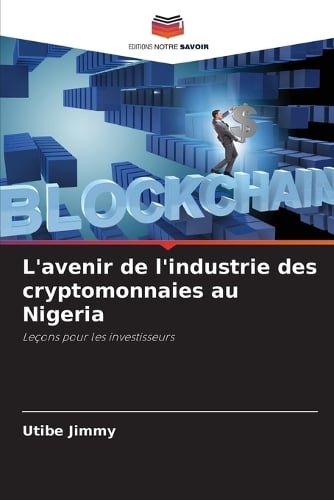L'avenir de l'industrie des cryptomonnaies au Nigeria Utibe Jimmy 9786208004279 book cover