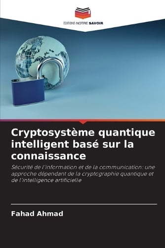 Cryptosystme quantique intelligent bas sur la connaissance Fahad Ahmad 9786208677084 book cover
