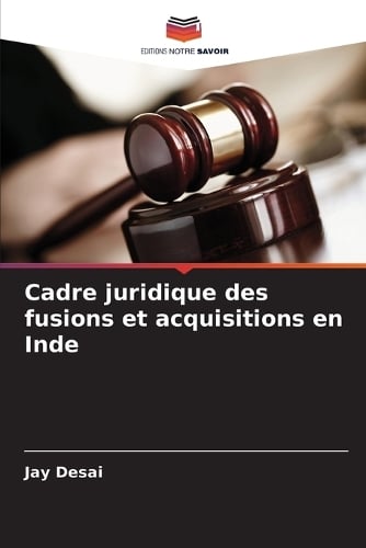 Cadre juridique des fusions et acquisitions en Inde Jay Desai 9786208693114 book cover