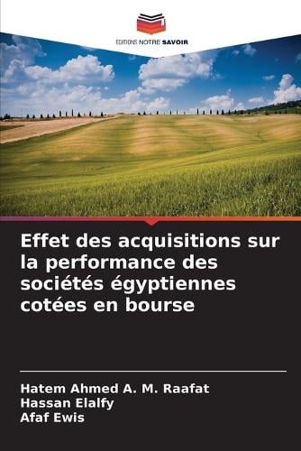 Effet des acquisitions sur la performance des socits gyptiennes cotes en bourse Hatem Ahmed a M Raafat, Hassan Elalfy, Afaf Ewis 9786208759285 book cover