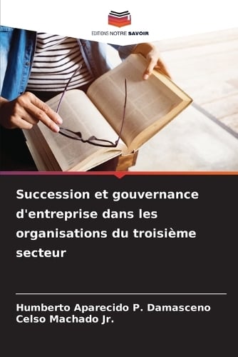 Succession et gouvernance d'entreprise dans les organisations du troisime secteur Humberto Aparecido P Damasceno, Celso Machado 9786208809621 book cover