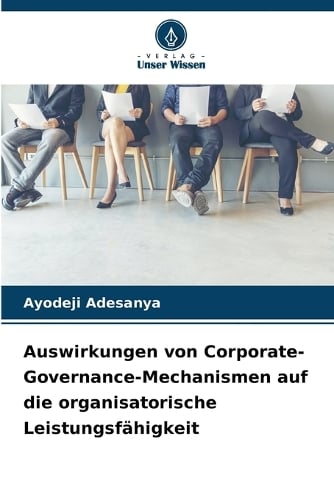 Auswirkungen von Corporate-Governance-Mechanismen auf die organisatorische Leistungsfhigkeit Ayodeji Adesanya 9786208898663 book cover