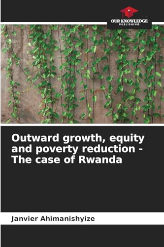Outward growth, equity and poverty reduction - The case of Rwanda Janvier Ahimanishyize 9786208954574 book cover