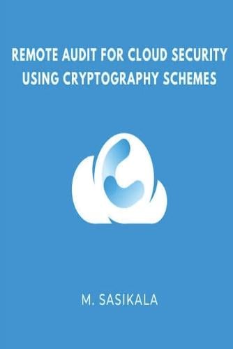 Remote Audit for Cloud Security Using Cryptography Schemes Sasikala M 9787646991015 book cover
