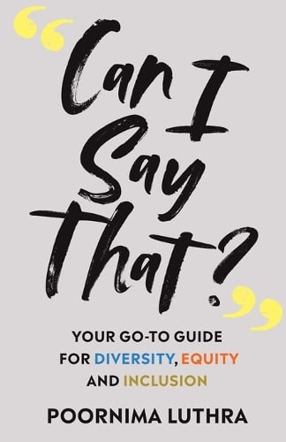 Can I Say That?: Your go-to guide for diversity, equity and inclusion Poornima Luthra 9788797290330 book cover