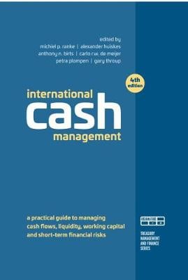 International Cash Management (4ed): A Practical Guide to Managing Cash Flows, Liquidity, Working Capital and Short-term Financial Risks - Treasury management and finance series Michiel P. Ranke c.s. 9789079304042 book cover
