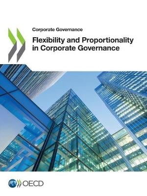 Flexibility and proportionality in corporate governance - Corporate Governance Organisation for Economic Co-operation and Development 9789264307483 book cover