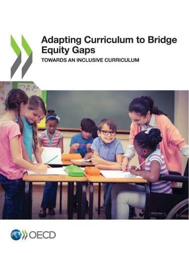 Adapting curriculum to bridge equity gaps: towards an inclusive curriculum Organisation for Economic Co-operation and Development 9789264353954 book cover