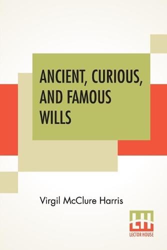 Ancient, Curious, And Famous Wills Virgil McClure Harris 9789354200632 book cover