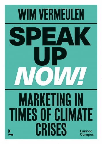 Speak up now!: Marketing in times of climate crises Wim Vermeulen 9789401486255 book cover