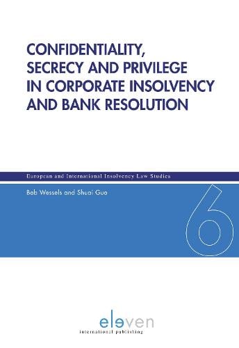Confidentiality, Secrecy and Privilege in Corporate Insolvency and Bank Resolution - European and International Insolvency Law Studies 6 Prof. Bob Wessels, Shuai Guo, LLM 9789462361676 book cover