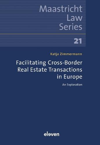 Facilitating Cross-Border Real Estate Transactions in Europe: An Exploration - Maastricht Law Series Katja Zimmermann 9789462362208 book cover