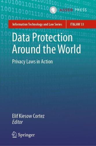 Data Protection Around the World: Privacy Laws in Action - Information Technology and Law Series Elif Kiesow Cortez 9789462654068 book cover