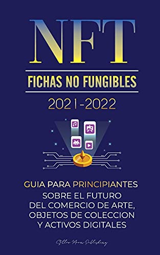 NFT (Fichas No Fungibles) 2021-2022: Gua para Principiantes Sobre el Futuro del Comercio de Arte, Objetos de Coleccin y Activos Digitales (OpenSea, Rarible, Cryptokitties, Ethereum, POLKADOT, ENJ, FLOW, MANA, Splyt y ms) - Universidad de Cripto Expertos 2 Stellar Moon Publishing 9789492916440 book cover