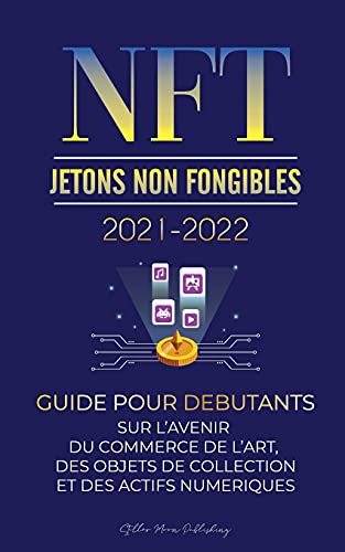 NFT (Jetons Non Fongibles) 2021-2022: Guide pour Dbutants sur l'Avenir du Commerce de l'Art, des Objets de Collection et des Actifs Numriques (OpenSea, Rarible, Cryptokitties, Ethereum, POLKADOT, ENJ, FLOW, MANA, Splyt et plus) - L'Universit Crypto Expert 2 Stellar Moon Publishing 9789492916471 book cover