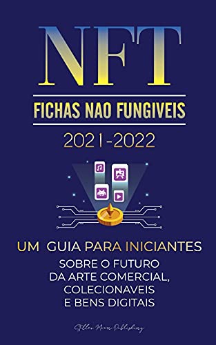 NFT (Fichas No Fungveis) 2021-2022: Um Guia para Iniciantes Sobre o Futuro da Arte Comercial, Colecionveis e Bens Digitais (OpenSea, Rarible, Cryptokitties, Ethereum, POLKADOT, ENJ, FLOW, MANA, Splyt e mais) - Universidade Especialista Em Cripto 2 Stellar Moon Publishing 9789492916518 book cover