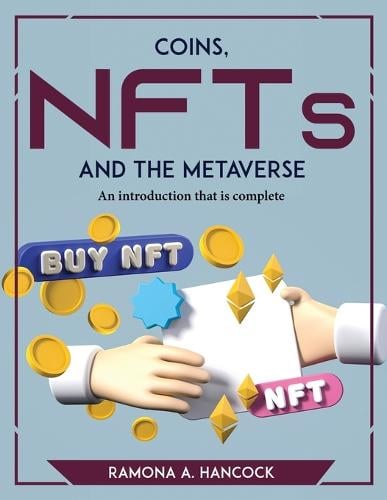 Coins, NFTs, and the Metaverse: An introduction that is complete Ramona a Hancock 9789688098424 book cover