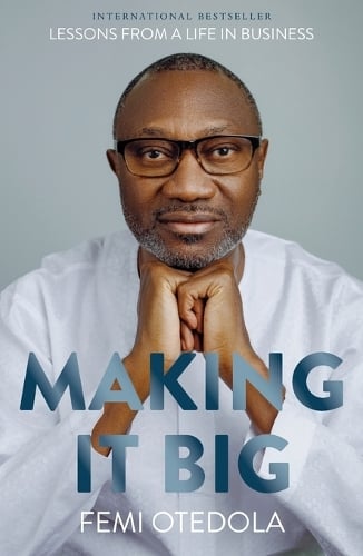 Making It Big: Lessons from a Life in Business Femi Otedola 9789786977485 book cover