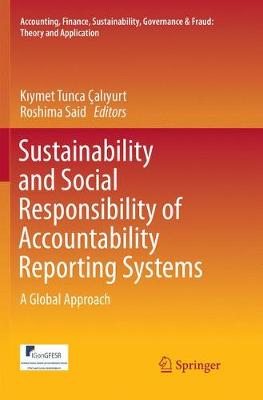 Sustainability and Social Responsibility of Accountability Reporting Systems: A Global Approach - Accounting, Finance, Sustainability, Governance & Fraud: Theory and Application Kiymet Tunca Caliyurt, Roshima Said 9789811338274 book cover