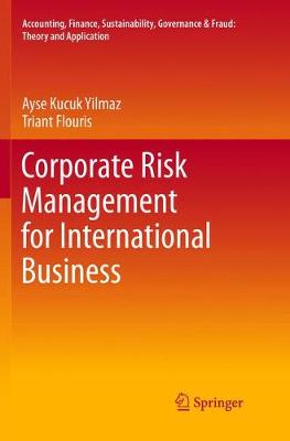 Corporate Risk Management for International Business - Accounting, Finance, Sustainability, Governance & Fraud: Theory and Application Ayse Kucuk Yilmaz, Triant Flouris 9789811350924 book cover