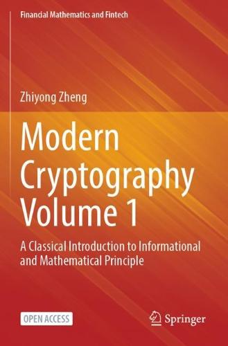 Modern Cryptography Volume 1: A Classical Introduction to Informational and Mathematical Principle - Financial Mathematics and Fintech Zhiyong Zheng 9789811909221 book cover
