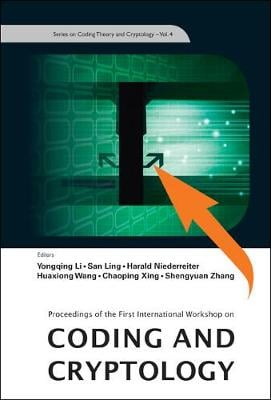 Coding And Cryptology - Proceedings Of The First International Workshop - Series On Coding Theory And Cryptology 4 Huaxiong Wang, Yongqing Li, San Ling, Harald Niederreiter, Chaoping Xing, Shengyuan Zhang 9789812832238 book cover