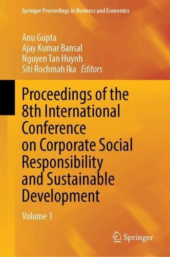 Proceedings of the 8th International Conference on Corporate Social Responsibility and Sustainable Development: Volume 1 - Springer Proceedings in Business and Economics Anu Gupta, Ajay Kumar Bansal, Nguyen Tan Huynh, Siti Rochmah Ika 9789819540167 book cover