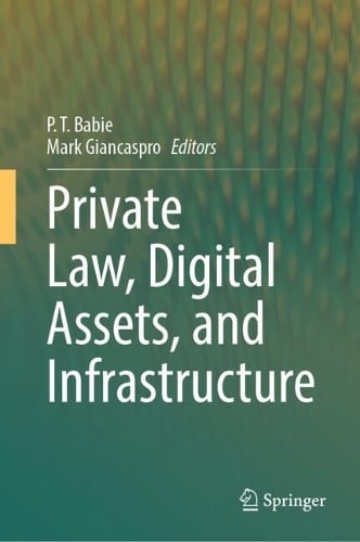 Private Law, Digital Assets, and Infrastructure P.T. Babie, Mark Giancaspro 9789819671205 book cover