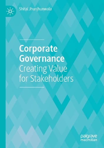 Corporate Governance: Creating Value for Stakeholders Shital Jhunjhunwala 9789819927715 book cover