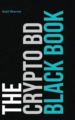 The Crypto BD Black Book: The Definitive Guide to Crypto BD, Partnerships & Ecosystem Growth Arpit Sharma 9789948689331 book cover