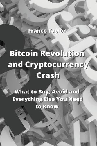 Bitcoin Revolution and Cryptocurrency Crash: What to Buy, Avoid and Everything Else You Need to Know Dr Franco Taylor 9789959016591 book cover