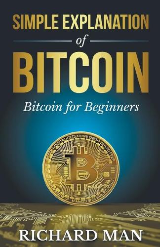 Simple Explanation of Bitcoin: Bitcoin for Beginners Richard Man 9798201160715 book cover
