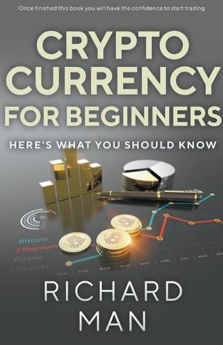 Cryptocurrency for Beginners: Here's What You Should Know Richard Man 9798201398972 book cover