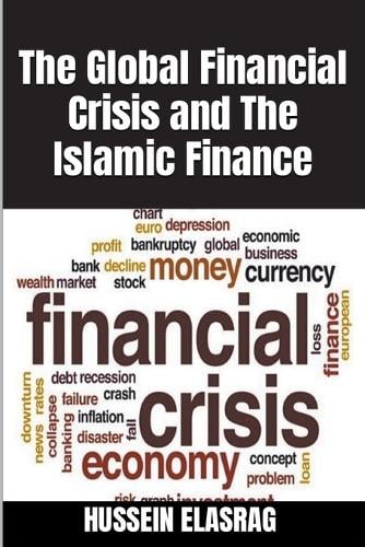 The Global Financial Crisis and The Islamic Finance Hussein Elasrag 9798201602956 book cover