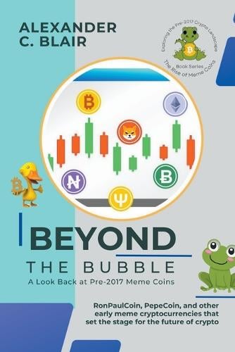 Beyond the Bubble: A Look Back at Pre-2017 Meme Coins - The Rise of Meme Coins: Exploring the Pre-2017 Crypto Landscape 3 Alexander C Blair 9798223699828 book cover