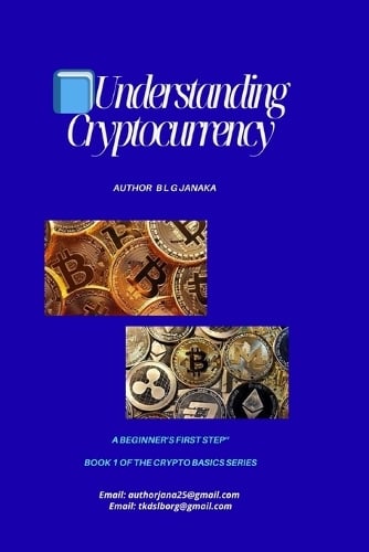 Understanding Cryptocurrency: Step Into the Future of Money A Beginner's First Step to Bitcoin, Blockchain, and Digital Finance Digital Money (25 Pages) - Crypto Basics Series - Your Step-By-Step Guide to the World of Digital Money 1 Think Decision Lab Organization, B L G Janaka 9798264671487 book cover