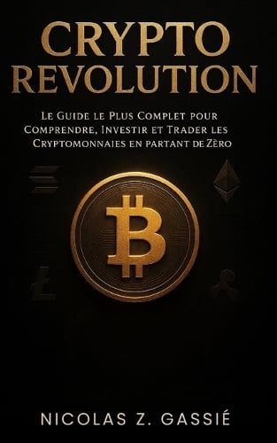 Crypto Revolution: Le guide le plus complet pour comprendre, investir et trader les cryptomonnaies en partant de zro Nicolas Z Gassié 9798264878794 book cover
