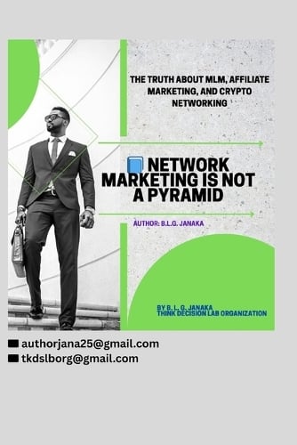 Network Marketing Is Not a Pyramid: The Truth About MLM, Affiliate Marketing, and Crypto Networking Referral Businesses Network Marketing and Affiliate Programs (35 Pages) Think Decision Lab Organization, B L G Janaka 9798265250896 book cover