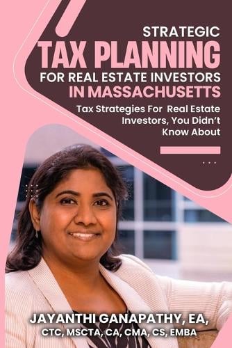 Strategic Tax Planning for Real Estate Investors in Massachusetts Jayanthi Ganapathy Ea Ctc 9798265377128 book cover