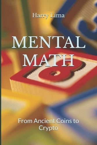 Mental Math: From Ancient Coins to Crypto Harry Lima 9798266249943 book cover