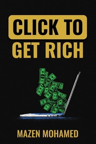 Click to Get Rich: 20 Proven Ways to Make Money Online in 2025 and Beyond: E-Commerce, Affiliate Marketing, Freelancing, Dropshipping, Crypto, and More Amr Fowzy, Mazen Mohamed 9798266984264 book cover