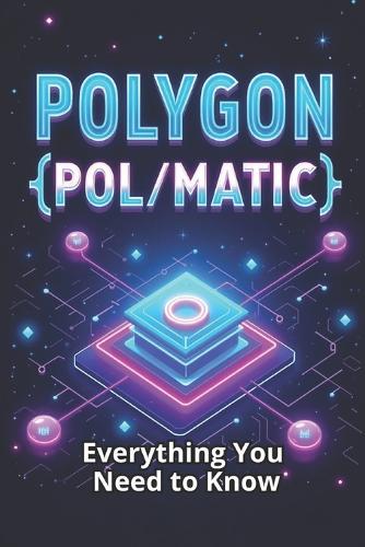 Polygon (POL/MATIC) Everything You Need to Know: A comprehensive guide to the world of Polygon - one of the most powerful Layer 2 platforms for Ethereum Svitana 9798267092531 book cover
