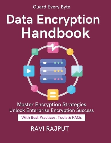 Data Encryption Handbook: Practical Encryption Models encryption compliance regulations advanced cryptography techniques Enterprise Data Protection Encryption Roadmap Secure Data Transfers Ravi Rajput 9798267504492 book cover