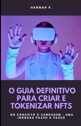 O Guia Definitivo para Criar e Tokenizar NFTs Hannah P 9798267837224 book cover