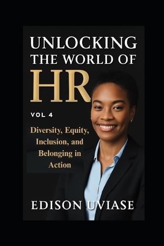 Unlocking the World of HR: Diversity, Equity, Inclusion, and Belonging in Action - Unlocking the World of HR 4 Edison Uviase 9798268532081 book cover