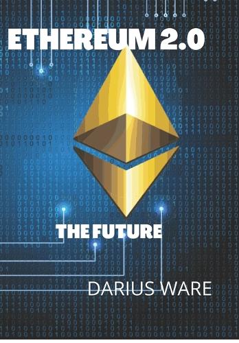 Ethereum 2.0: The Future of Currency Darius Ware 9798351615745 book cover