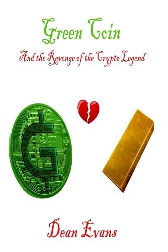 Green Coin and the Revenge of the Crypto Legend Dean Evans 9798353884552 book cover