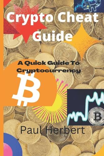 Crypto Cheat Guide: A Quick Guide To Cryptocurrency Paul Herbert 9798354452033 book cover